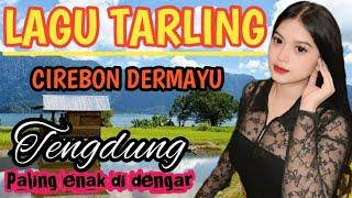 TARLING TENGDUNG PILIHAN CIREBON DERMAYU PANTURA PALING ENAK DI DENGAR SAAT DI PERJALANAN DAN SANTAI