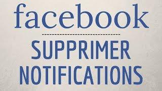 SUPPRIMER NOTIFICATION Facebook comment désactiver les notifications sur Facebook