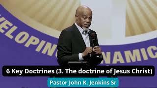 6 Key Doctrines 3  The doctrine of Jesus Christ _ Pastor John K  Jenkins Sr