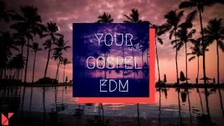 your GOSPEL edm 2017 #3 Deep House Mix Best Christian EDM Remixes in the Mix