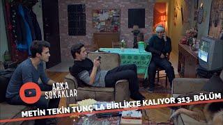 Metin Tekin Tunçla Birlikte Kalıyor 313. Bölüm