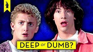 Bill & Teds Excellent Adventure Is It Deep or Dumb?