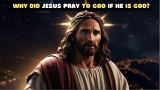 Why Did Jesus Pray To God If He Is God? Divine Paradox