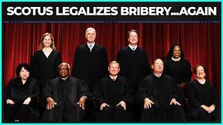 SCOTUS Effectively Legalizes Bribery of Politicians...AGAIN