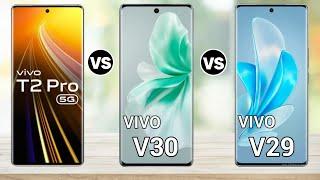 Vivo T2 Pro Vs Vivo V30 Vs Vivo V29