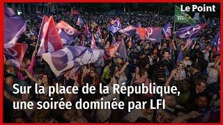 Sur la place de la République une soirée dominée par LFI