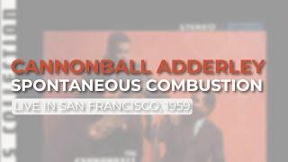 Cannonball Adderley - Spontaneous Combustion Live in San Francisco 1959 Official Audio