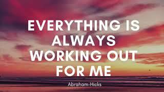 Abraham Hicks - Everything Is Always Working Out For Me 