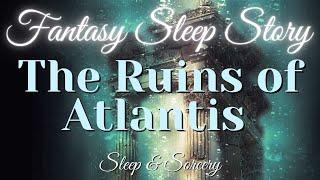 The Ruins of Atlantis    Fantasy Sleep Story  Ocean Breath Meditation