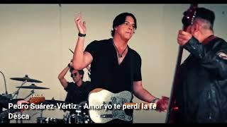 Pedro Suárez-Vértiz - Amor yo te perdí la fe