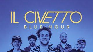 IL CIVETTO - Blue Hour official Video