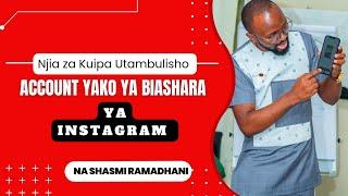 Njia za Kuitambulisha Account yako ya Instagram Kibiashara  Na Shamsi Ramadhani .