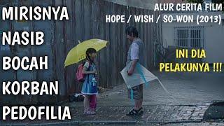 BERDASARKAN KISAH NYATA KASUS PEDOFILIA TERPARAH  ALUR CERITA FILM HOPE  WISH  SO-WON 2013