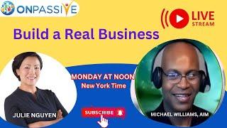 ONPASSIVE BUILD A REAL BUSINESS Live Discussion with Michael Williams AIM & Julie Nguyen