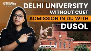 Admission in DU Without Giving CUET Exam  Admission in DU With DUSOL  Delhi University Admission