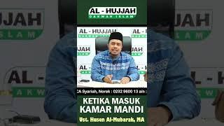 Doa Ketika Masuk Kamar Mandi  Ust. Husen Al-Mubarak MA