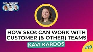 How SEOs Can Work With Customer and Other Teams  SEOs Getting Coffee EP. 19