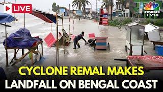 Cyclone Remal LIVE Cyclone Remal Makes Landfall On Bengal Coast Leaves Trail Of Destruction  N18L