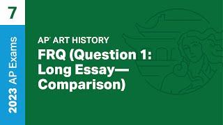 7  FRQ Question 1 Long Essay - Comparison  Practice Sessions  AP Art History