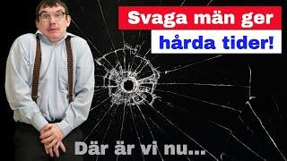 Svaga män ger hårda tider – och där är vi nu