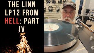 The Linn LP12 Turntable From Hell  Part 4 The END