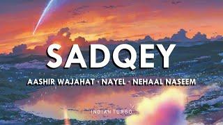 SADQEY LYRICS - AASHIR WAJAHAT FT. NEYAL & NEHAAL NASEEM  INDIAN TURBO