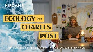 Hipcamps Ecology With Charles Post I Breathing in the Ocean’s Exhale I S01 E01  FULL EPISODE