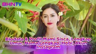 TERBARU Biodata & Profil Mami Sisca Lengkap Umur Nama Lengkap Hobi Akun Instagram