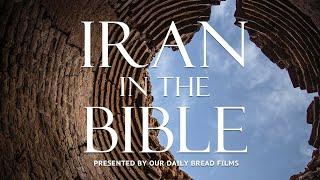 Iran in the Bible The Forgotten Story  Presented by Our Daily Bread Films