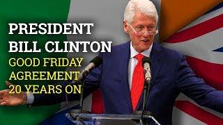 Good Friday Agreement 20th Anniversary President Clinton address at UCD Ireland 2018
