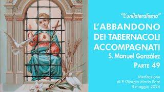 L’abbandono dei Tabernacoli accompagnati S. Manuel González pt.49 - P. Giorgio Maria Faré