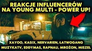 REAKCJE INFLUENCERÓW NA YOUNG MULTI - POWER UP Xayoo Kasix Łatwogang MuzykaTV EddyMas i inni