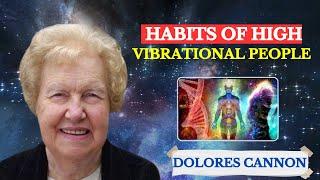 12 Habits ONLY Practiced By Highly Vibrational People That Make Them Successful  Dolores Cannon