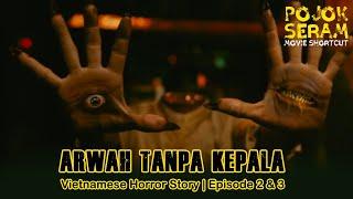 VIETNAMESE HORROR STORY EP. 2 & 3  PEDAGANG MIE TANPA KEPALA  Horor Vietnam  Alur  Film Horor