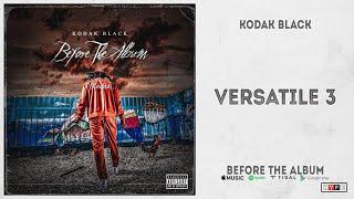 Kodak Black - Versatile 3 Before The Album