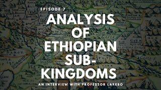 An Analysis of the Southern Kingdoms in Medieval Ethiopia with Professor Haile Larebo