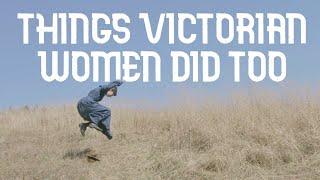 Things Victorian Women Did Too