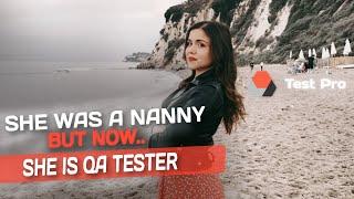 She was a nanny but now she is a QA Tester.