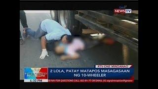 BP 2 lola patay matapos masagasaan ng 10-wheeler