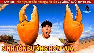 Anh Báo Trốn Nợ Lên Đảo Hoang Sinh Tồn Và Cái Kết Sướng Hơn Vua  Review Giải Trí Đời Sống