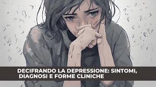 Decifrando la Depressione Sintomi Diagnosi e Forme Cliniche