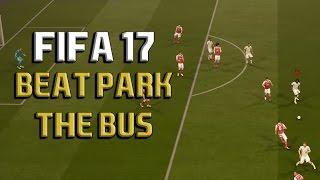 HOW TO BEAT PARK THE BUS Fifa 17 Tutorial - BEST METHOD ON HOW TO SCORE AGAINST PARK THE BUS