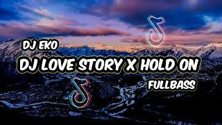 DJ LOVE STORY X HOLD ON FULLBASS SLOWED TERBARU 