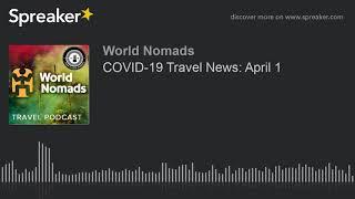 COVID-19 Travel News April 1