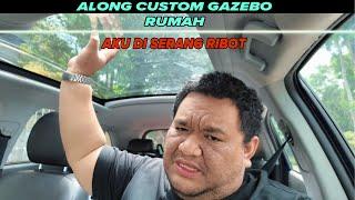 AKU DI SERANG RIBOT WAKTU CUSTOM GAZEBO