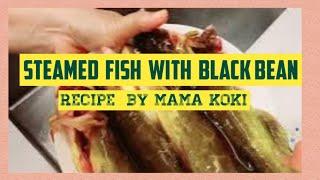 steamed fish with black bean recipe by mama koki