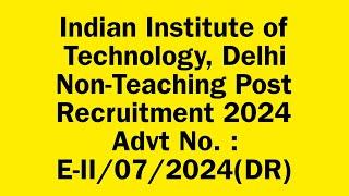 Indian Institute of Technology DelhiNon-Teaching Post Recruitment 2024Advt No.  E-II072024DR