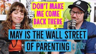 May is the Wall Street of Parenting  Dont Make Me Come Back There Podcast