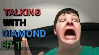 Talking With Diamond Ep 1 Where Have I Been