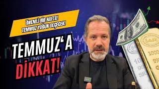 Önemli bir hafta  Temmuz Yoğun Geçecek